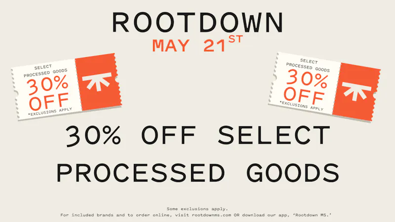 Rootdown - Hattiesburg 30% OFF SELECT PROCESSED GOODS!