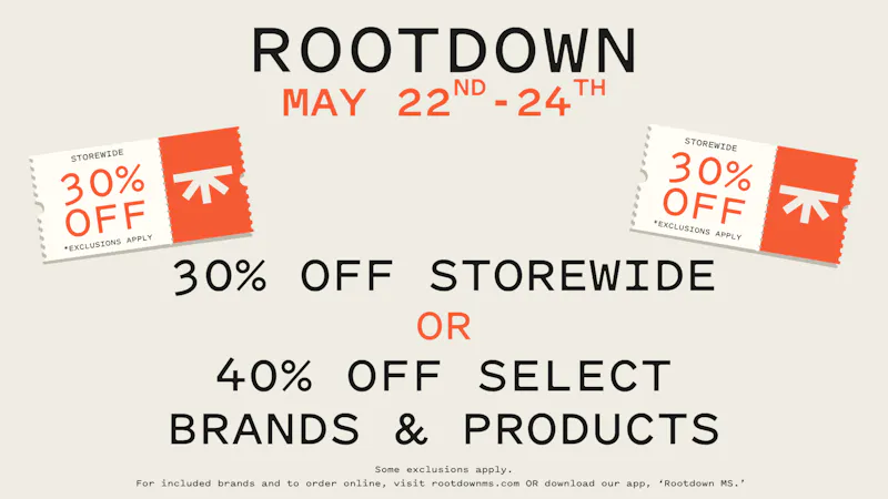 Rootdown - JXN Old Canton Rd 30% OFF STOREWIDE OR 40% OFF SELECT PRODUCTS!