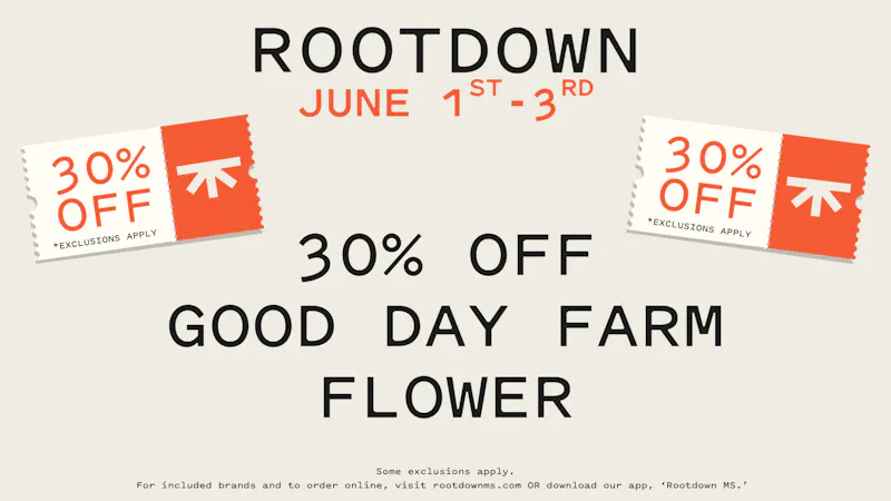 Rootdown - Biloxi 30% OFF GOOD DAY FARM FLOWER!