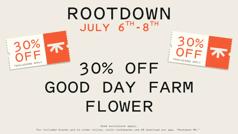 Rootdown - McComb 30% OFF GOOD DAY FARM FLOWER!