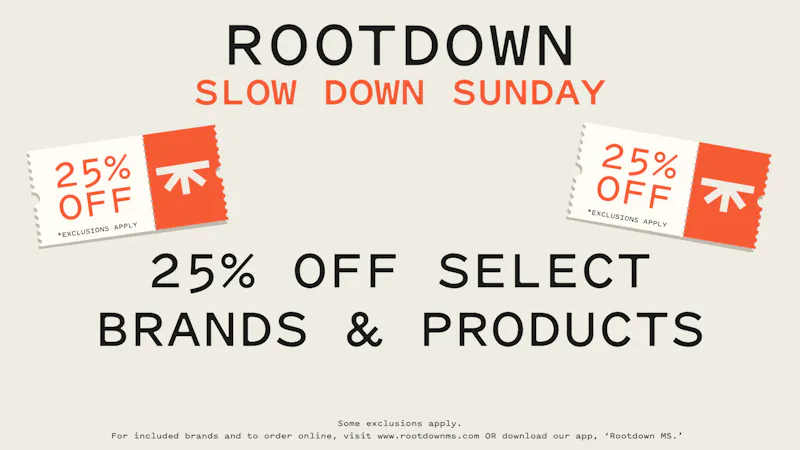 Rootdown - Pascagoula 25% OFF SELECT BRANDS & PRODUCTS!