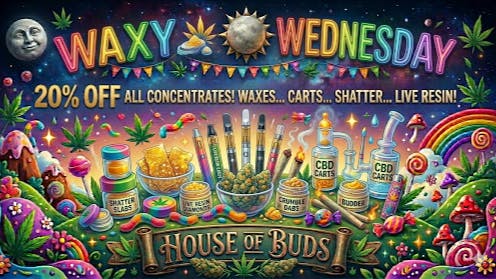 House of Buds Waxy Wednesday!!
