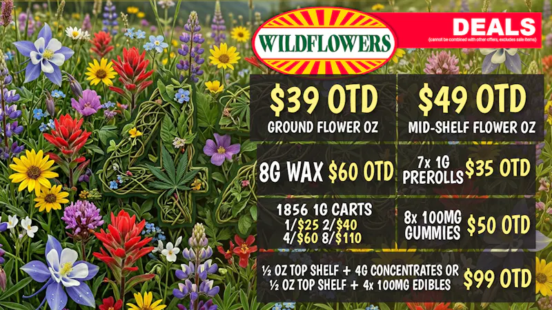 Wildflowers Dispensary $49 Mid-Shelf OZ OTD, $39 Ground OZ OTD + MORE