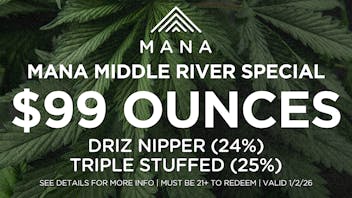 Mana Supply Co. Middle River $99 Ounces - Mana Middle River Special