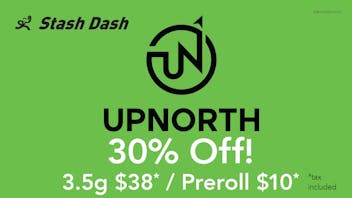 Stash Dash Up North | 30% Off! 3.5g $38* / Preroll $10*