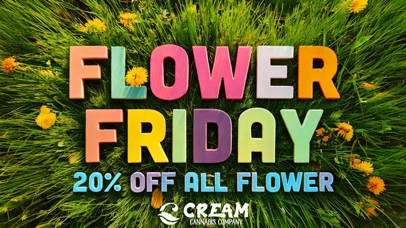 Cream Cannabis Company 20% Off All Flower!