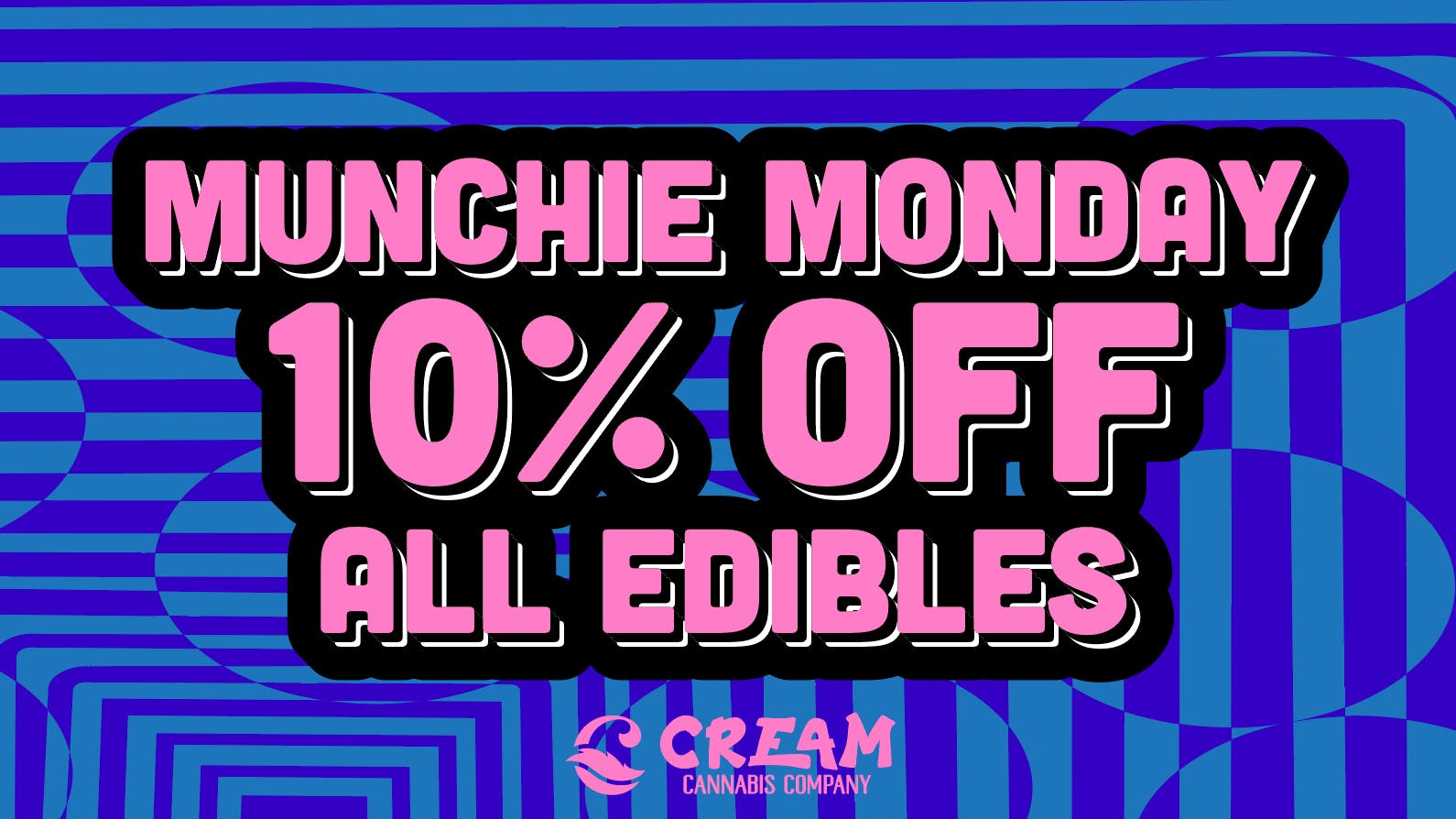 Cream Cannabis Company MUNCHIE MONDAY - 10% OFF ALL EDIBLES
