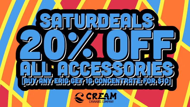 Cream Cannabis Company SATURDEALS - 20% OFF ALL ACCESSORIES