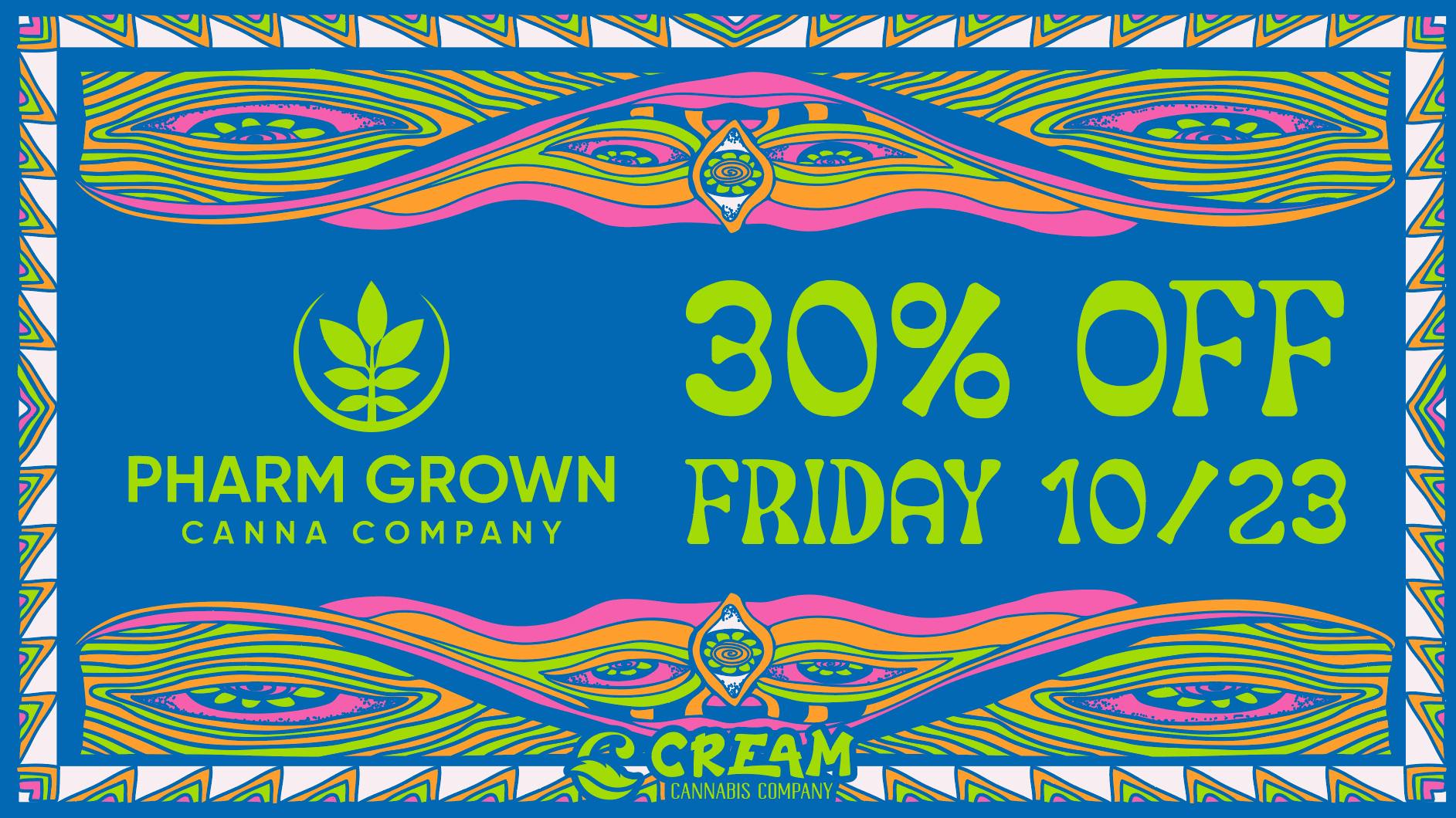 Cream Cannabis Company 30% Off All Pharm Grown Products!