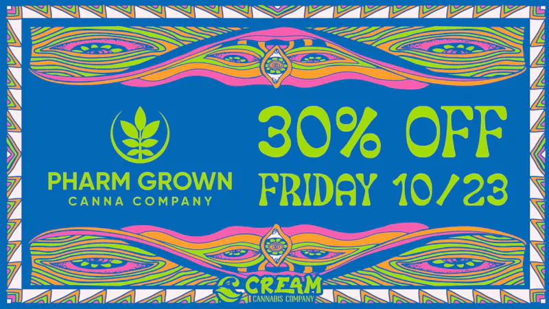 Cream Cannabis Company 30% Off All Pharm Grown Products!