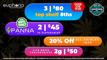 Euphoria Wellness - Marijuana Dispensary 3/$80 Top Shelf 8ths | 2/$45 Panna 1g Disposables