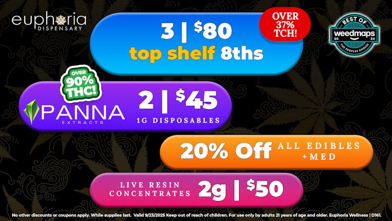 Euphoria Wellness - Marijuana Dispensary 3/$80 Top Shelf 8ths | 2/$45 Panna 1g Disposables