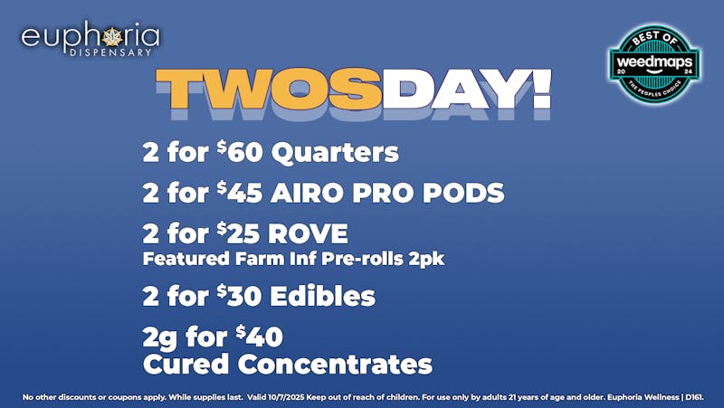 Euphoria Wellness - Marijuana Dispensary 2 for Tuesday! 2/$60 1/4oz | 2/$45 Airo Pods