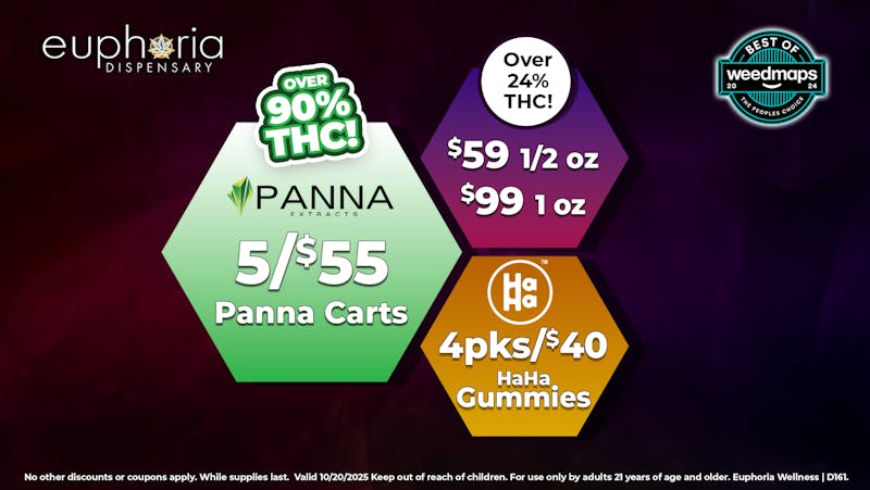 Euphoria Wellness - Marijuana Dispensary $59 1/2oz - $99 1oz | 5/$55 Panna .5g Cartridges