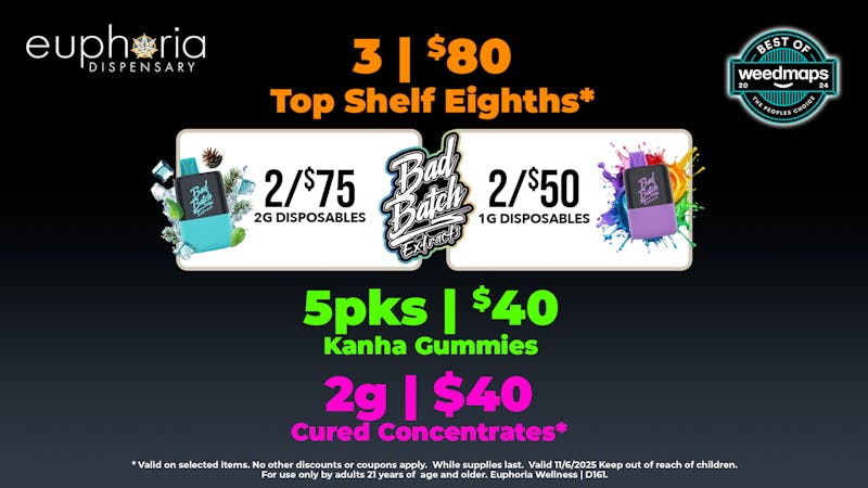 Euphoria Wellness - Marijuana Dispensary 3/$80 Top Shelf 8ths | 2/$75 Bad Batch 2g Dispos