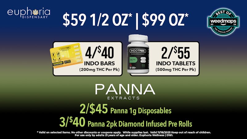 Euphoria Wellness - Marijuana Dispensary $59 1/2oz - $99 1oz | 2/$45 Panna 1g Disposables
