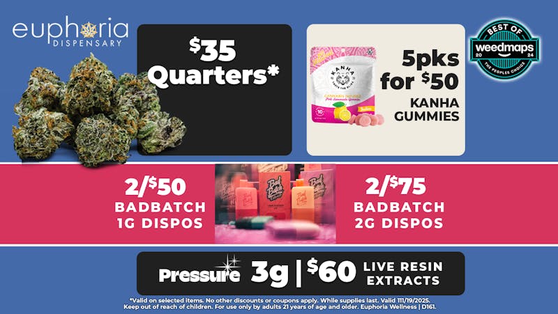 Euphoria Wellness - Marijuana Dispensary 7g ONLY $35 | Bad Batch Dispos 2/$50 1g - 2/$75 2g