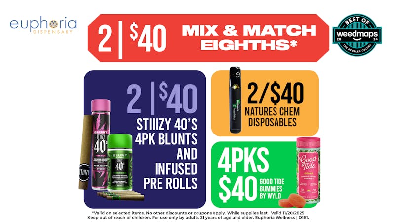 Euphoria Wellness - Marijuana Dispensary 2/$40 Mix & Match 8ths | 2/$40 Stiiizy 40s 4pks