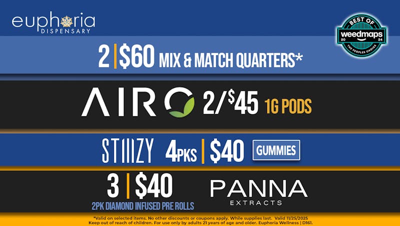 Euphoria Wellness - Marijuana Dispensary 2/$60 M&M Quarters | 2/$45 Airo 1g Pods