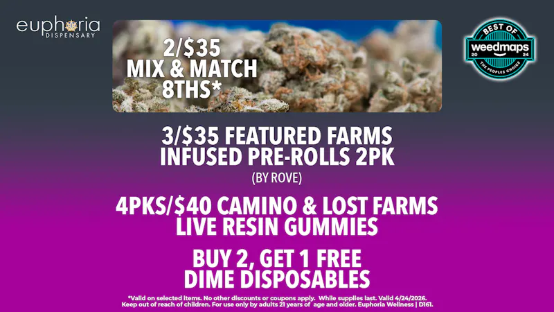Euphoria Wellness - Marijuana Dispensary 2/$35 Mix & Match 8ths | B2G1 Dime Disposables
