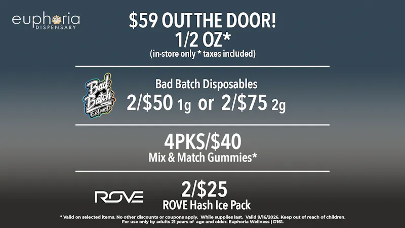 Euphoria Wellness - Marijuana Dispensary $59 1/2oz Out the Door | Bad Batch Dispos 2/$50 1g