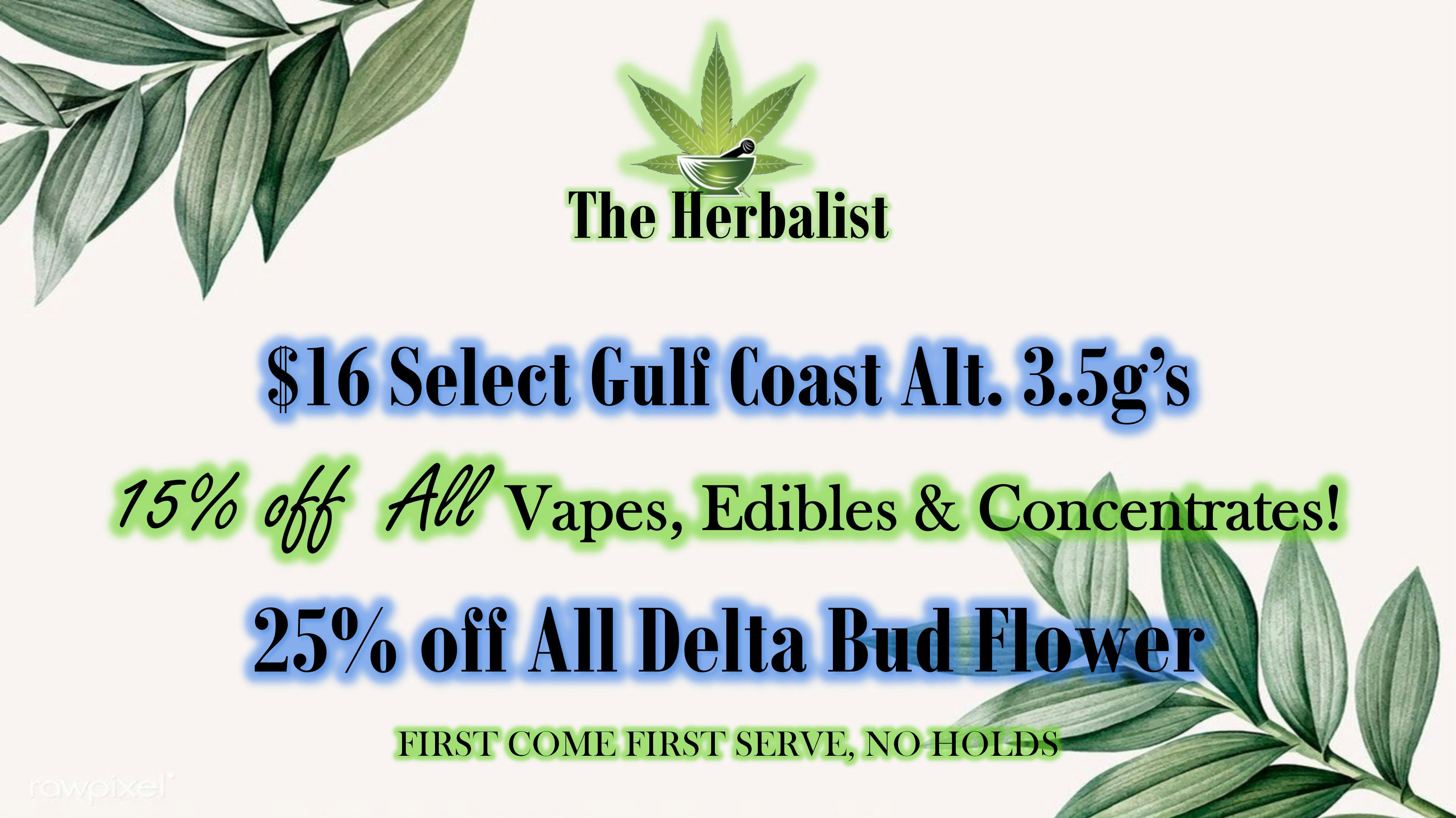 The Herbalist 25% off Delta Bud, $16 Gulf Coast Alt. 3.5g's