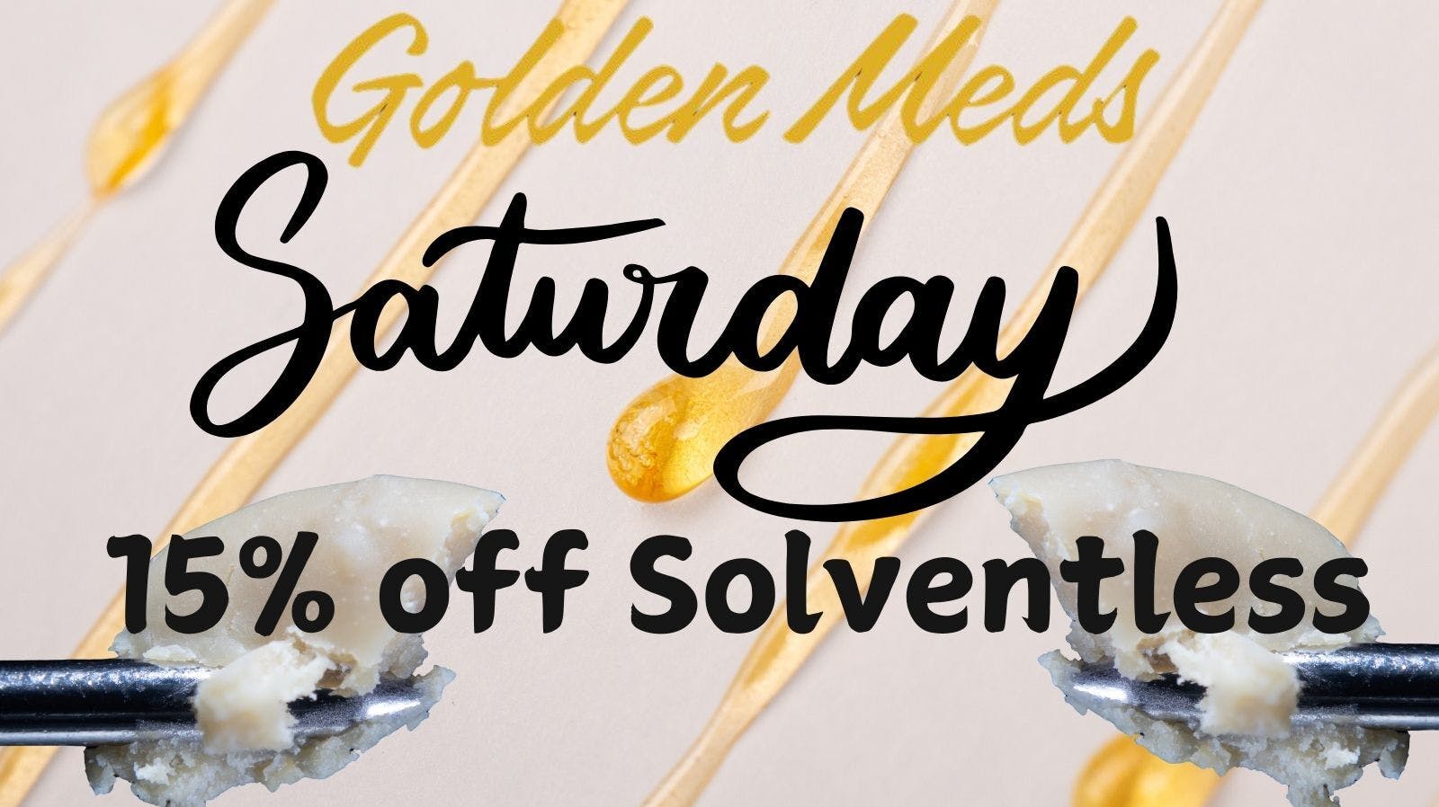 Golden Meds - Peoria St. Solventless Saturday 15% OFF