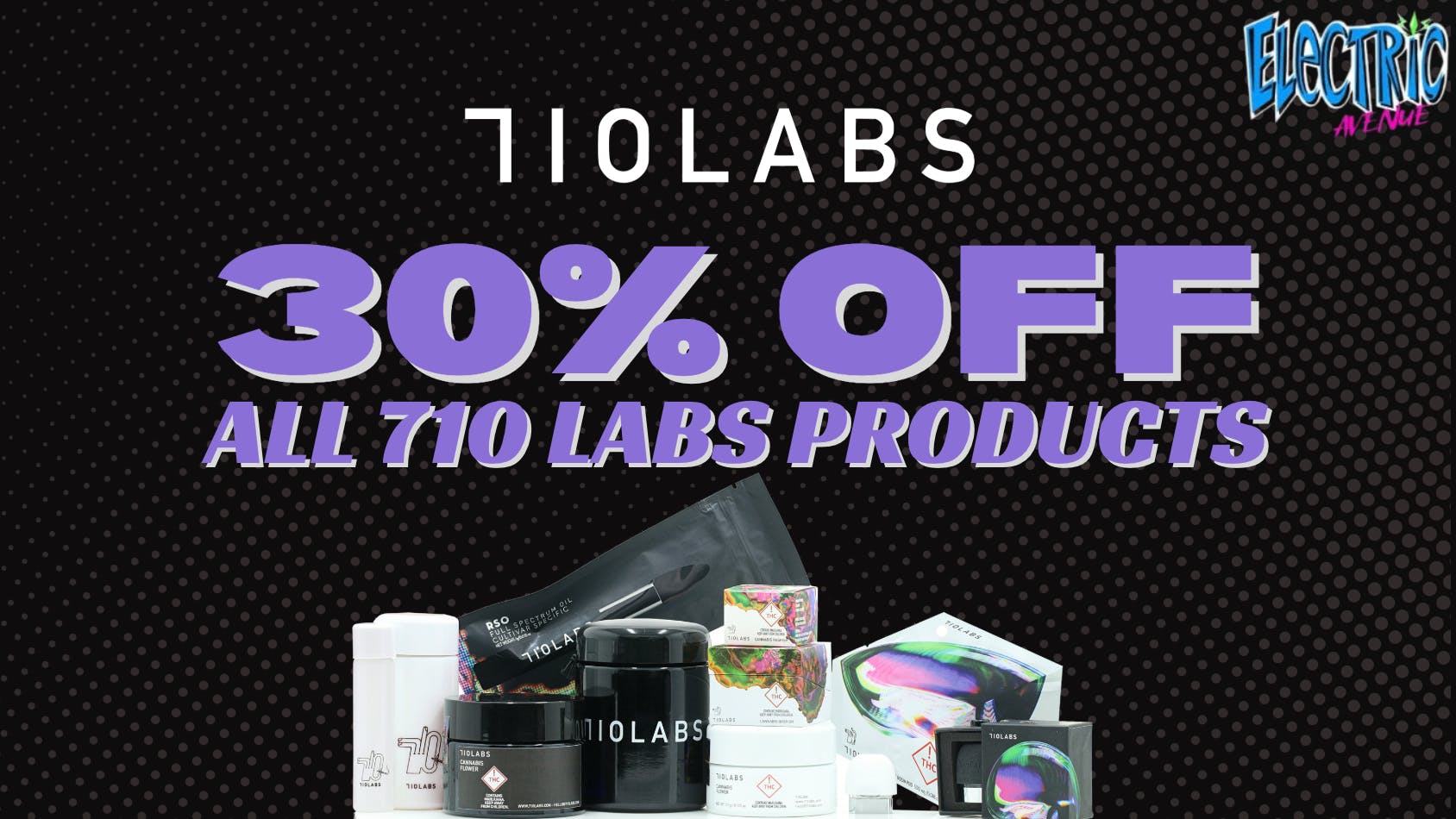 ELECTRIC AVENUE 30% off 710 Labs (WEDNESDAY ONLY)