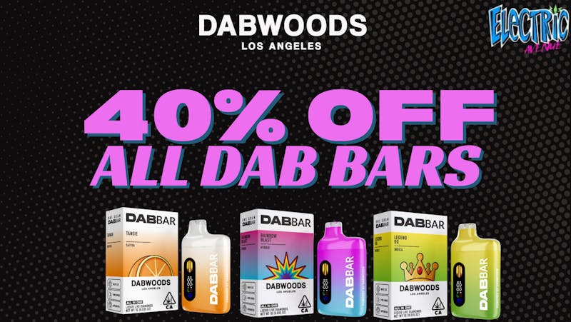ELECTRIC AVENUE 40% off Dabwoods (FRIDAY & SATURDAY ONLY)