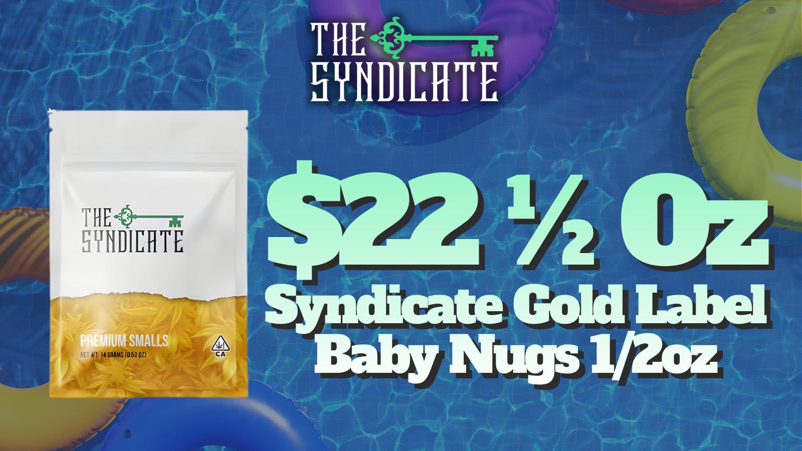 The Syndicate - Desert Hot Springs $22 ½ OZ PRE-TAX (SYNDICATE GOLD LABEL BABY NUGS)