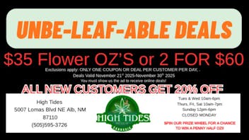 High Tides Dispensary Unbe-Leaf-Able Deals $35 Flower OZ'S or 2 For $60