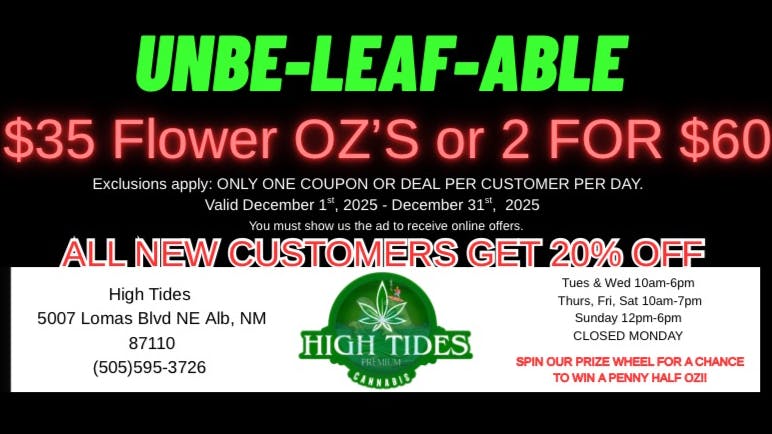 High Tides Dispensary Unbe-Leaf-Able Deals $35 Flower OZ'S or 2 For $60