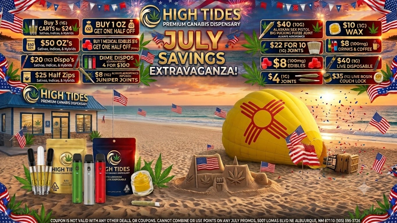 High Tides Dispensary Blaze Brighter In July@High Tides 2 OZ's for $75