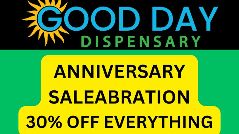 Good Day Dispensary ANNIVERSARY SALEABRATION