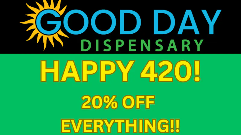 Good Day Dispensary Happy 420! 20% OFF!!