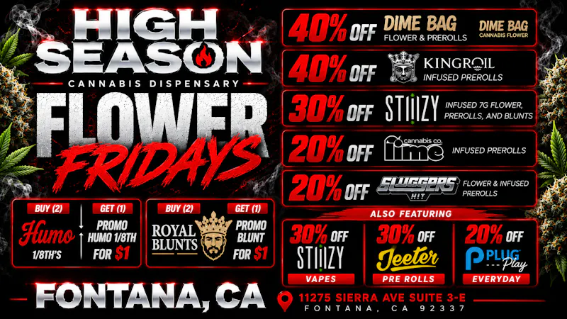 High Season - Fontana (NOW OPEN) 40% OFF DIME BAG, KINGROLL & MORE