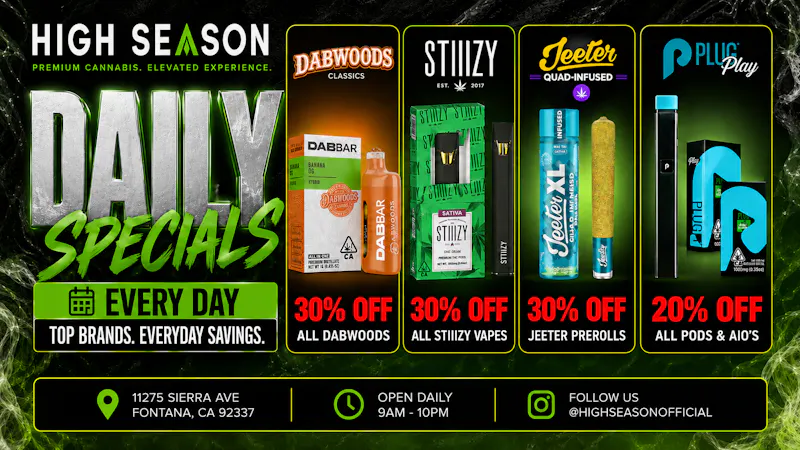 High Season - Fontana (NOW OPEN) 30% OFF DAILY STIIIZY & JEETER, 20% OFF PLUG PLAY