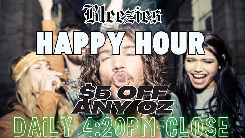 Bleezies 🎉 Happy Hour – Daily from 4:20PM to Close $5 OFF