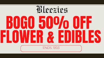 Bleezies 🔥 BOGO 50% OFF all Flower & Edibles 🔥