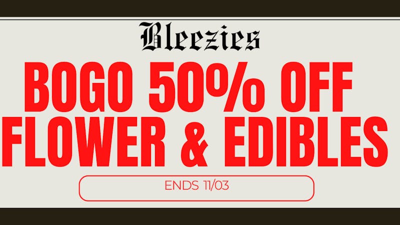 Bleezies 🔥 BOGO 50% OFF all Flower & Edibles 🔥