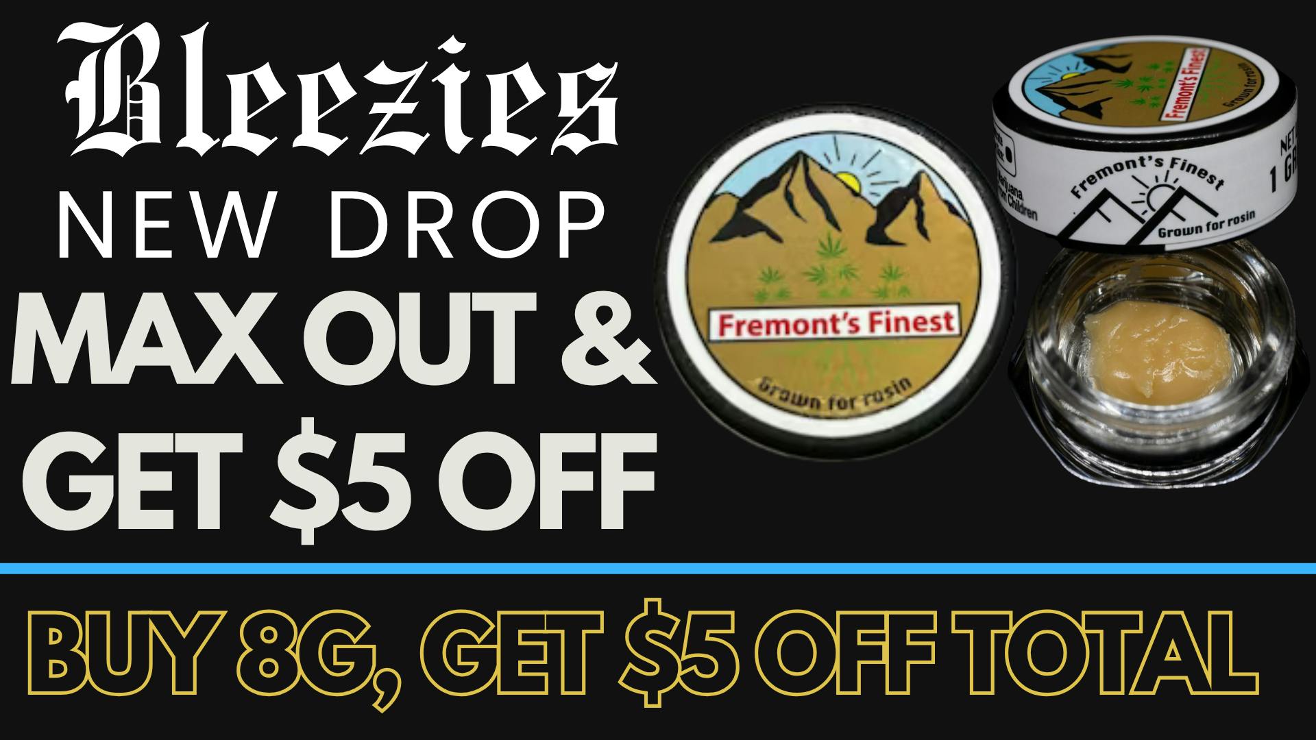 Bleezies Max out on Rosin & get $5 OFF your total!