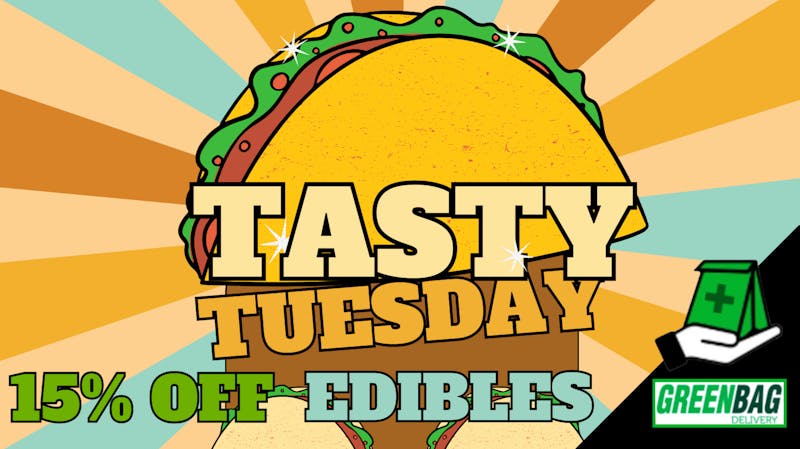 Green Bag Delivery 15% off Edibles on Tasty Tuesday!!!