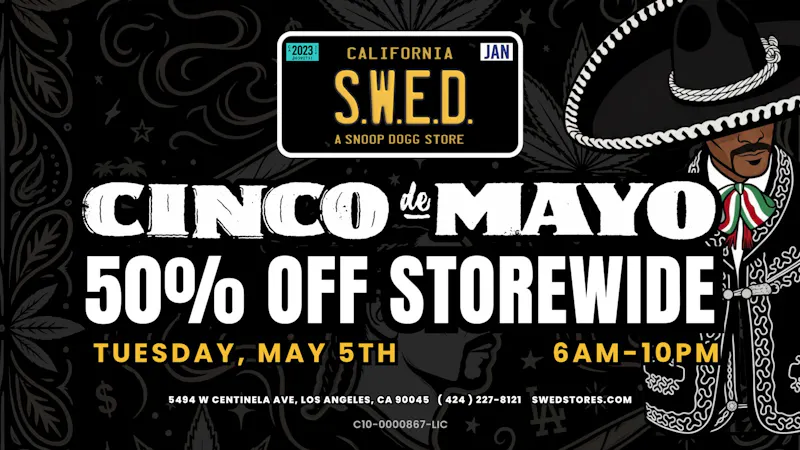 SWED A SNOOP DOGG Dispensary LAX Happy Cinco de Mayo! 50% OFF STOREWIDE!
