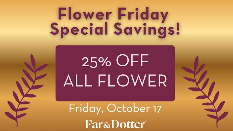 Far & Dotter - Olive Branch Flower Friday Special! 25% off ALL FLOWER!