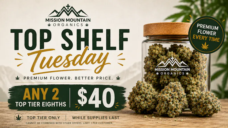 Mission Mountain Organics Top Shelf Tuesday - Any 2 Top Tier Eighths For $40