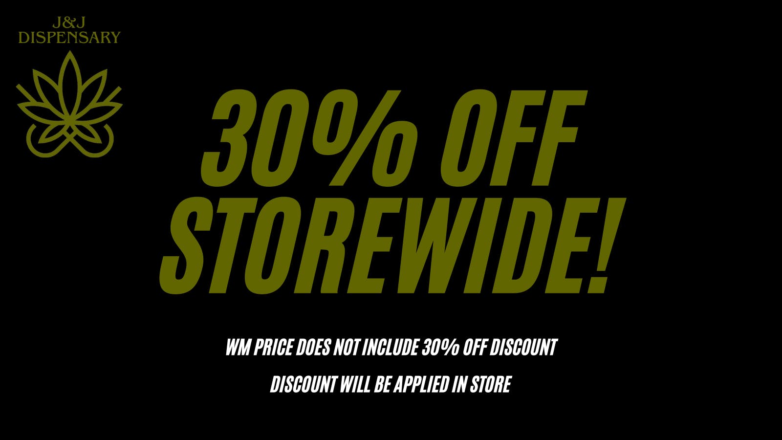 J & J Cannabis Dispensary 30% Off Storewide!