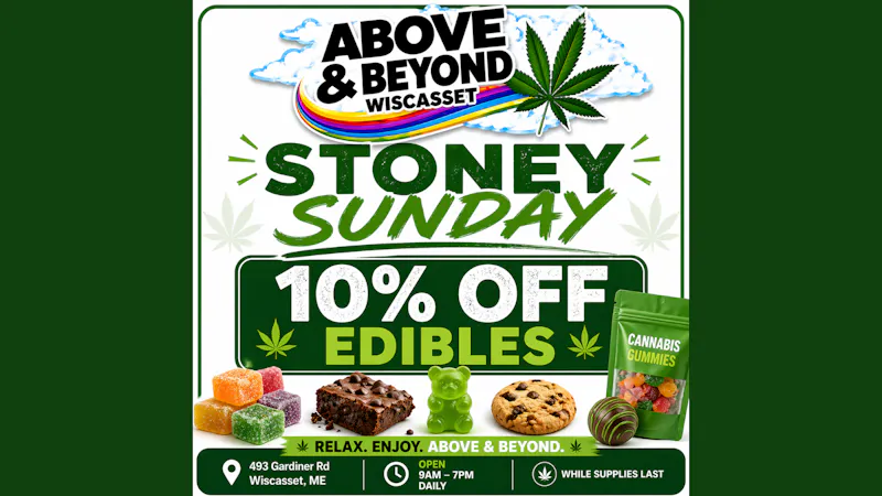 Above and Beyond - Wiscasset Stoney Sunday 10% Off Edibles