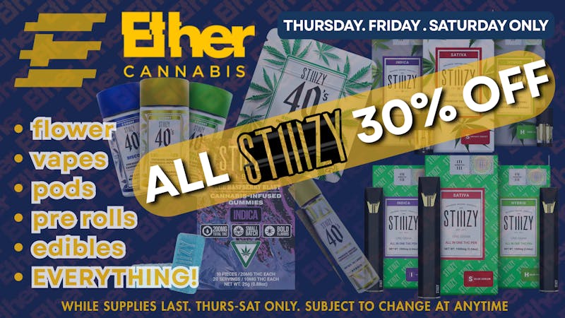 Ether STIIIZY 30% VAPES DAILY & TR/F/SAT 30% EVERYTHING!