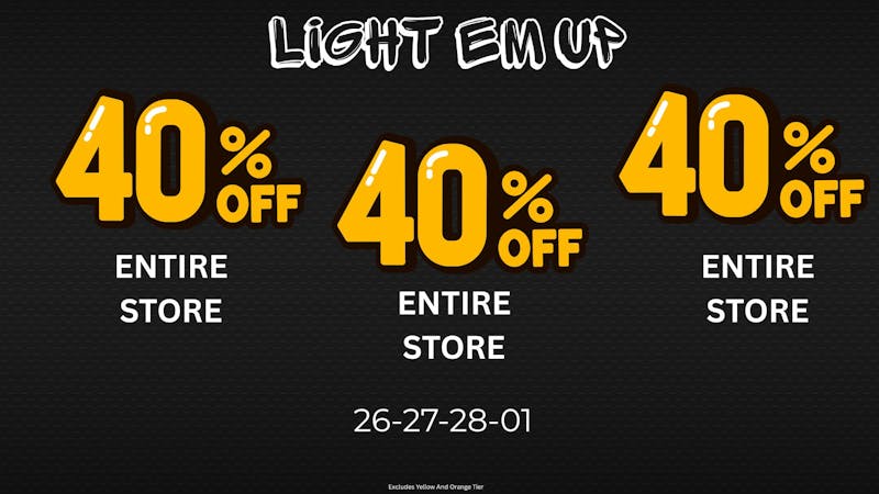 LIGHT EM UP CANNABIS 40% OFF ENTIRE STORE