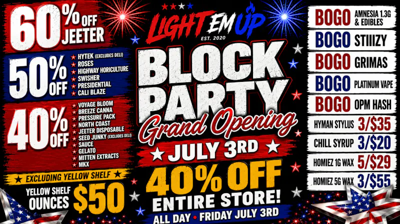 LIGHT EM UP CANNABIS 40% OFF ENTIRE STORE BLOCK PARTY/GRAND OPENING !!!